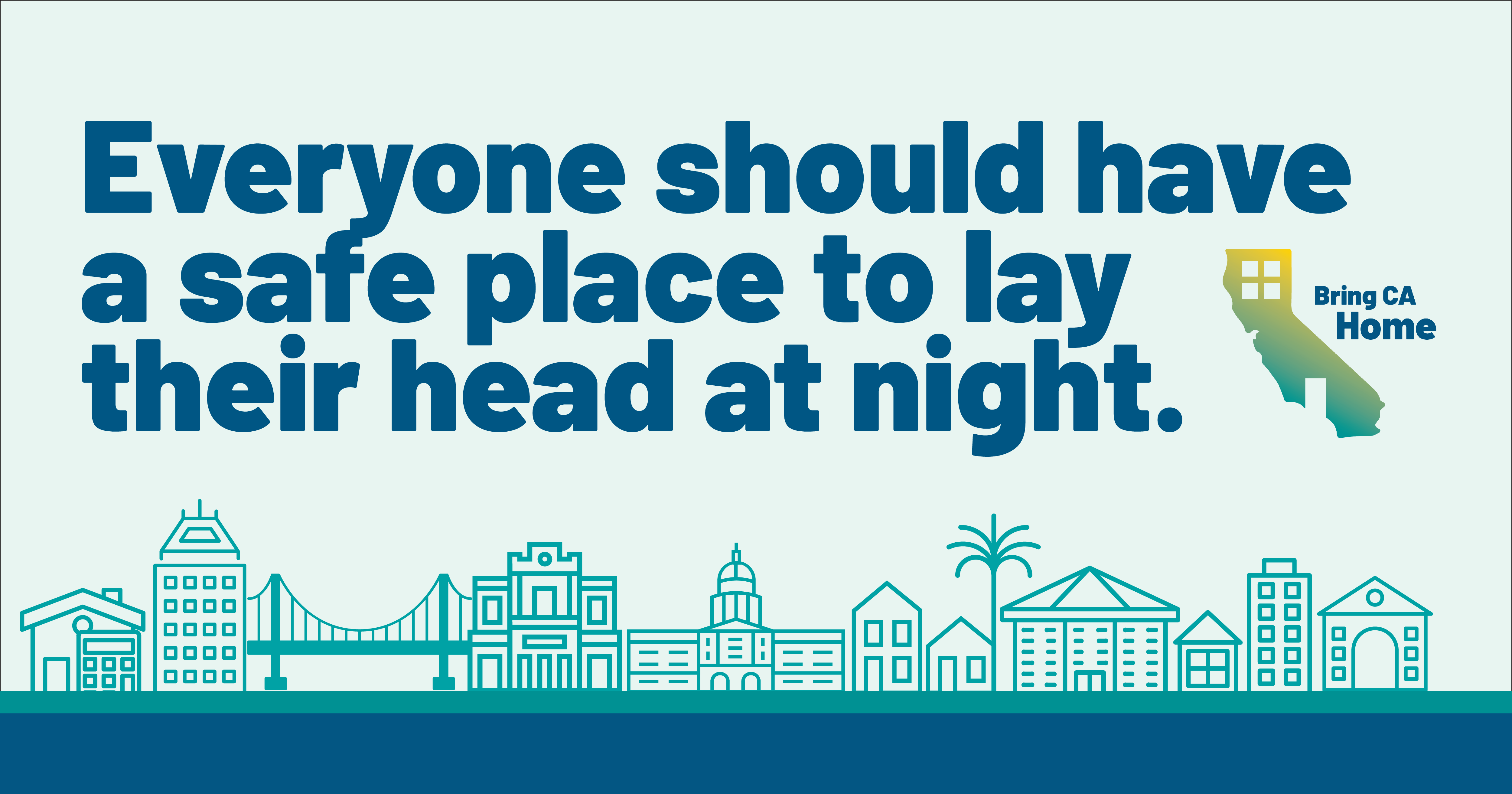 Bring CA Home Everyone Should Have A Place To Lay Their Head At Night